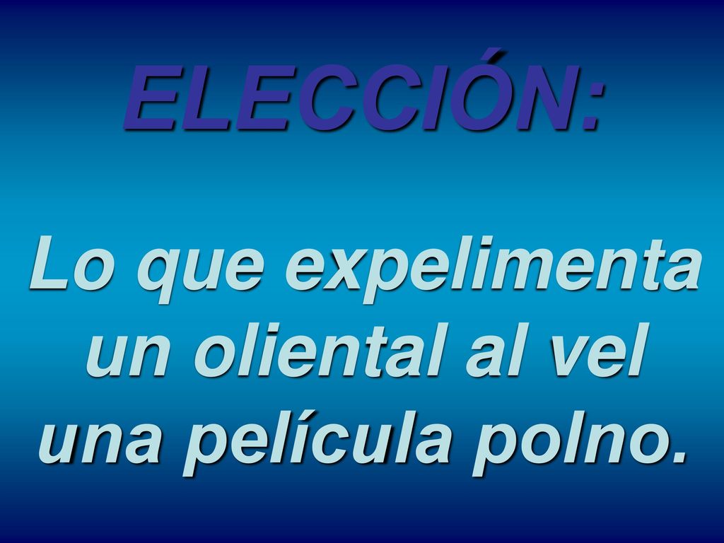 Lo que expelimenta un oliental al vel una película polno.