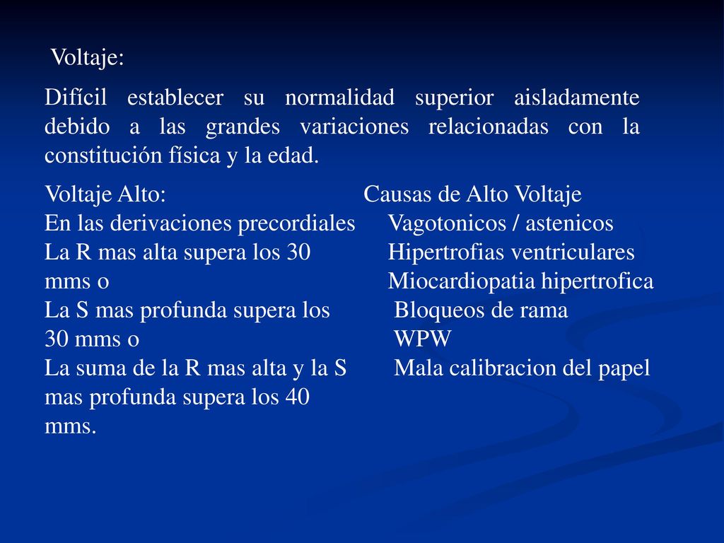 Voltaje: Difícil establecer su normalidad superior aisladamente debido a las grandes variaciones relacionadas con la constitución física y la edad.