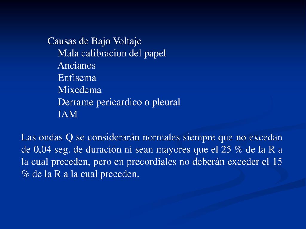 Causas de Bajo Voltaje Mala calibracion del papel Ancianos Enfisema Mixedema Derrame pericardico o pleural IAM