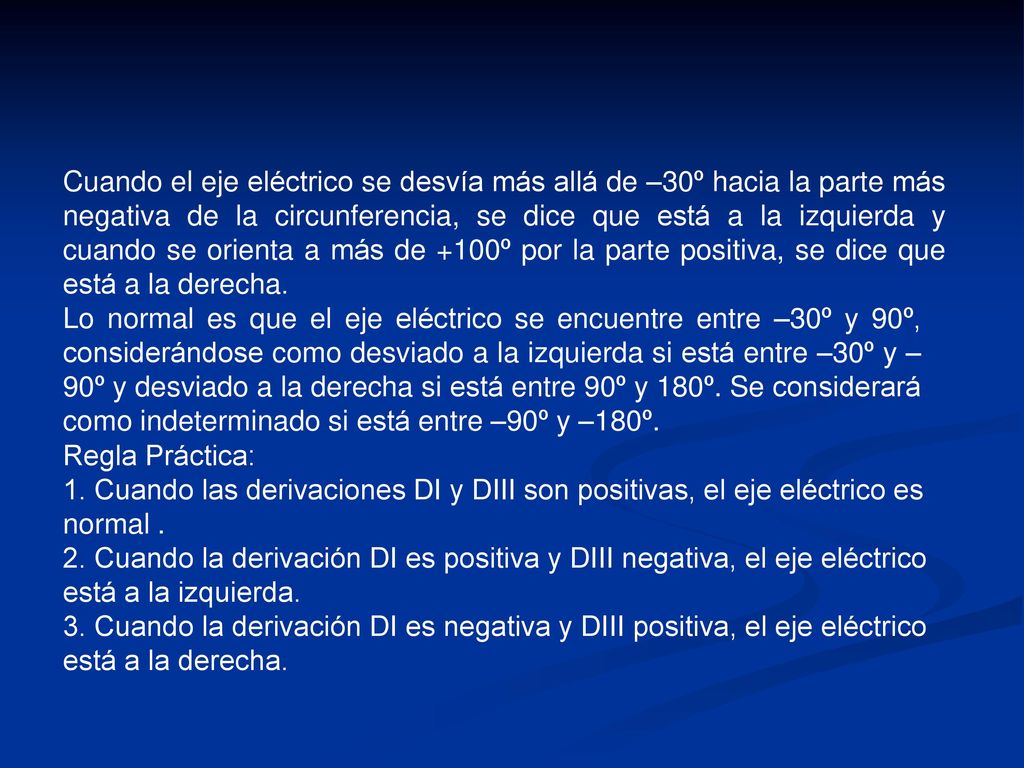 Cuando el eje eléctrico se desvía más allá de –30º hacia la parte más negativa de la circunferencia, se dice que está a la izquierda y cuando se orienta a más de +100º por la parte positiva, se dice que está a la derecha.