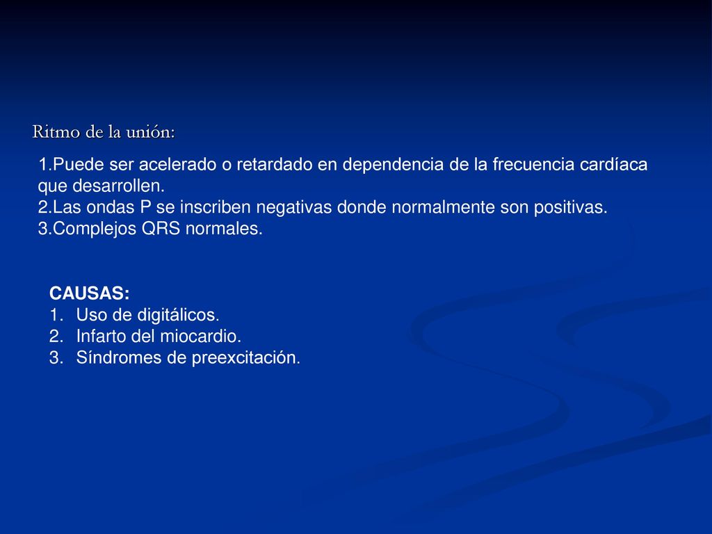 Ritmo de la unión: 1.Puede ser acelerado o retardado en dependencia de la frecuencia cardíaca que desarrollen.