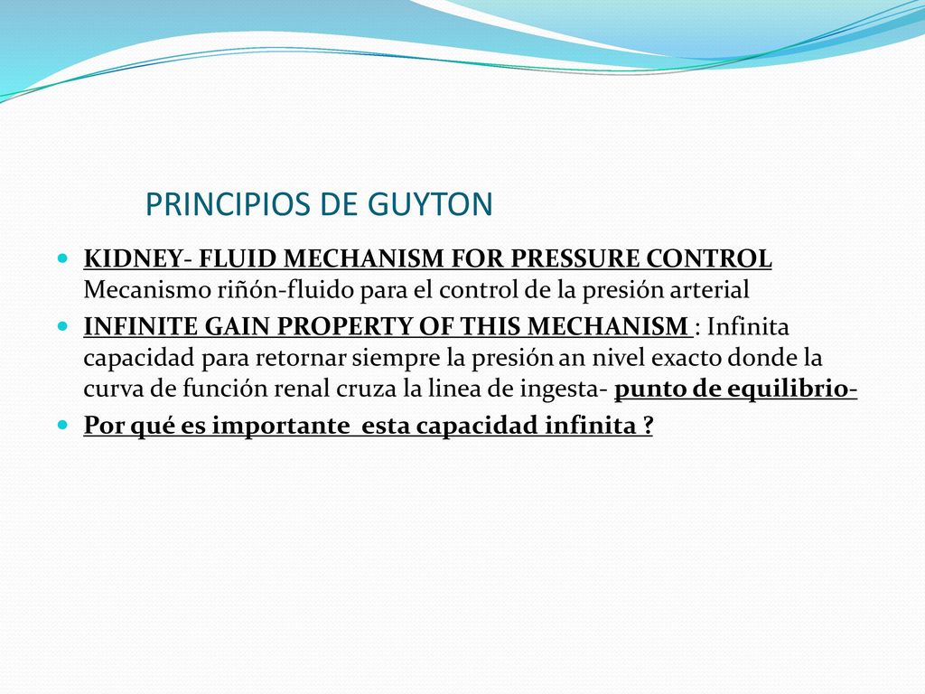 PRINCIPIOS DE GUYTON KIDNEY- FLUID MECHANISM FOR PRESSURE CONTROL Mecanismo riñón-fluido para el control de la presión arterial.