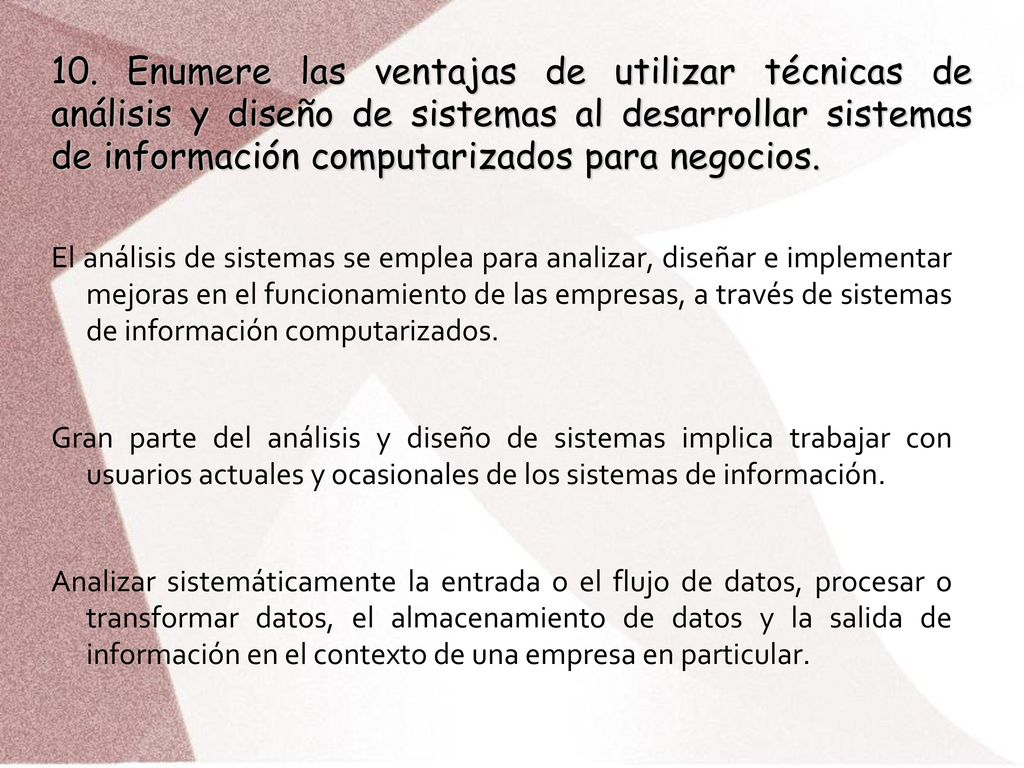 10. Enumere las ventajas de utilizar técnicas de análisis y diseño de sistemas al desarrollar sistemas de información computarizados para negocios.
