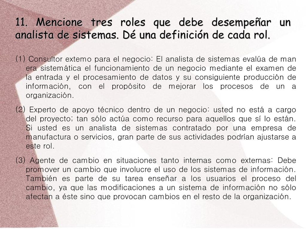 11. Mencione tres roles que debe desempeñar un analista de sistemas