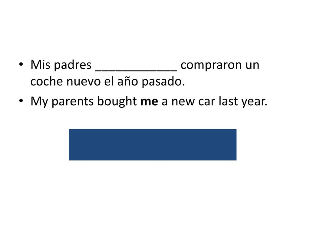 me Mis padres ____________ compraron un coche nuevo el año pasado.