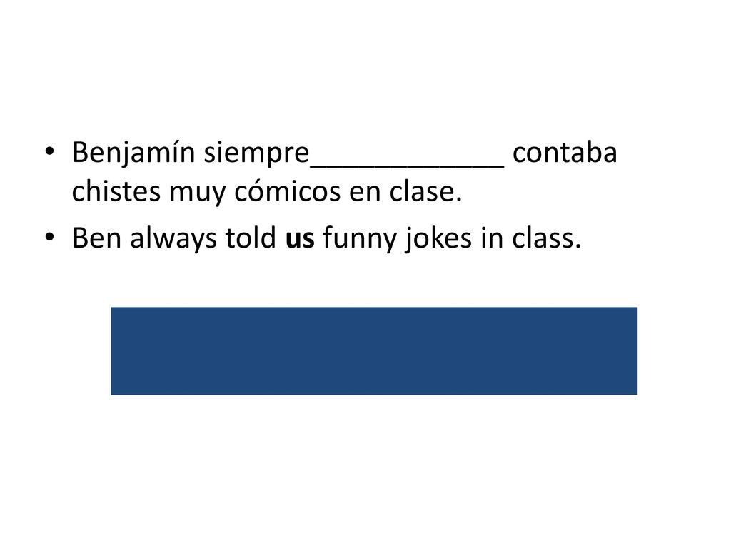 nos Benjamín siempre____________ contaba chistes muy cómicos en clase.