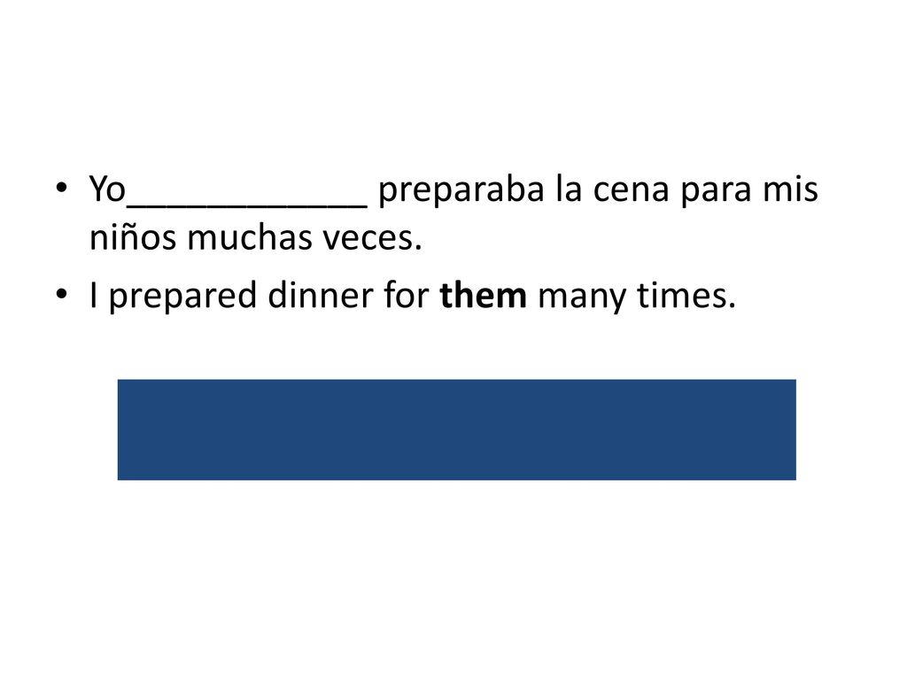 Yo____________ preparaba la cena para mis niños muchas veces.