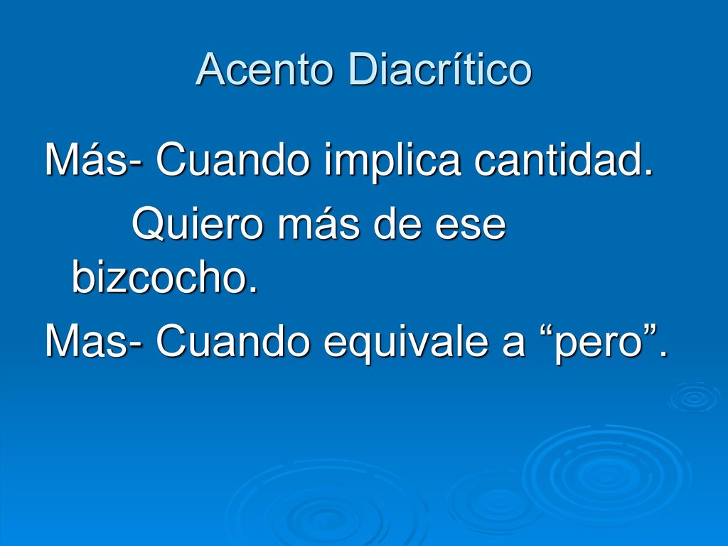 Acento Diacrítico Más- Cuando implica cantidad. Quiero más de ese bizcocho.