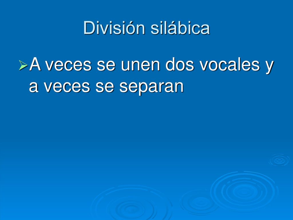 División silábica A veces se unen dos vocales y a veces se separan