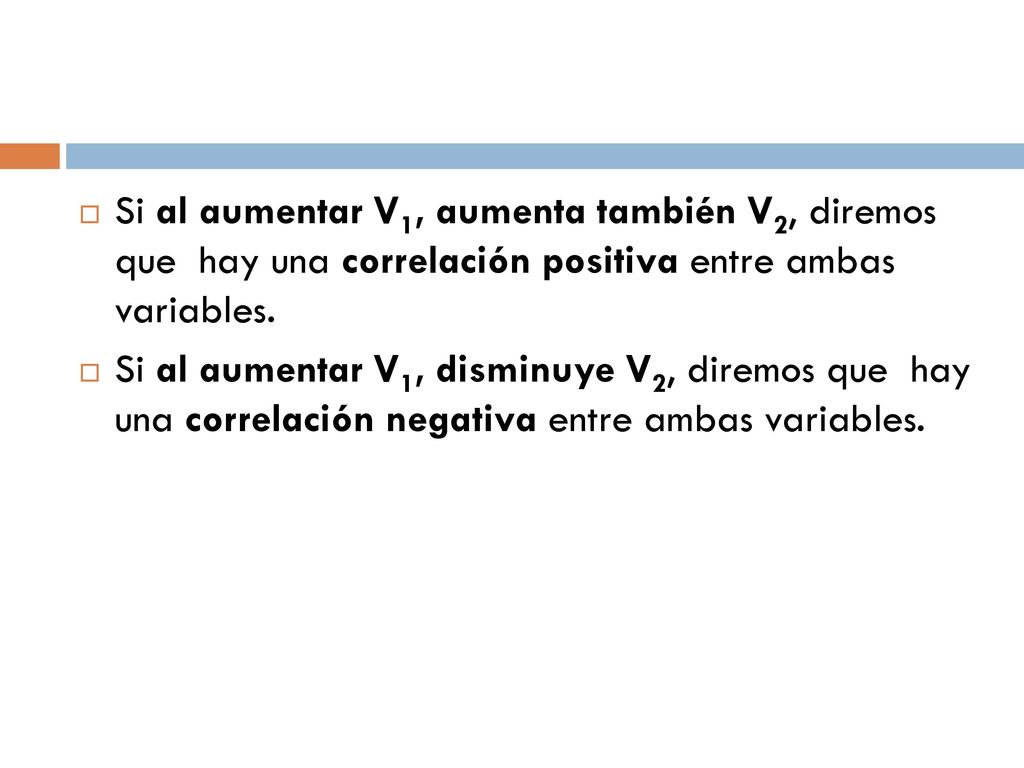 Si al aumentar V1, aumenta también V2, diremos que hay una correlación positiva entre ambas variables.