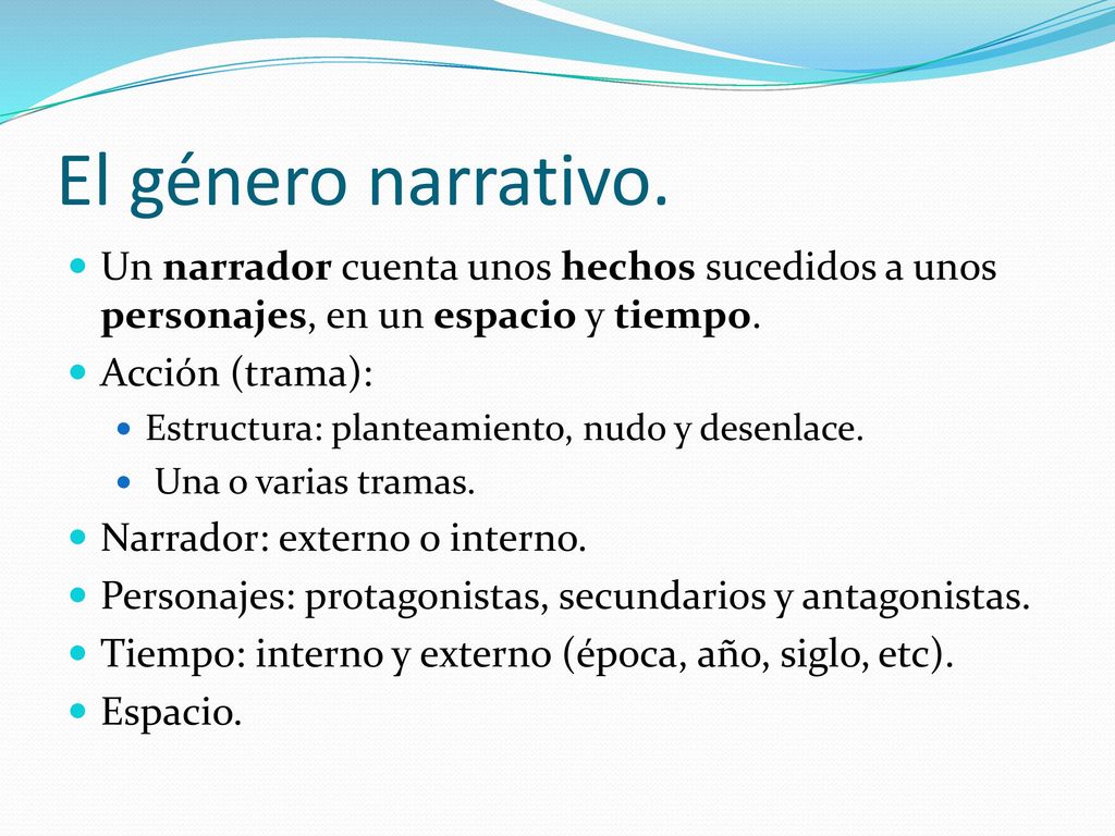 El género narrativo. Un narrador cuenta unos hechos sucedidos a unos personajes, en un espacio y tiempo.