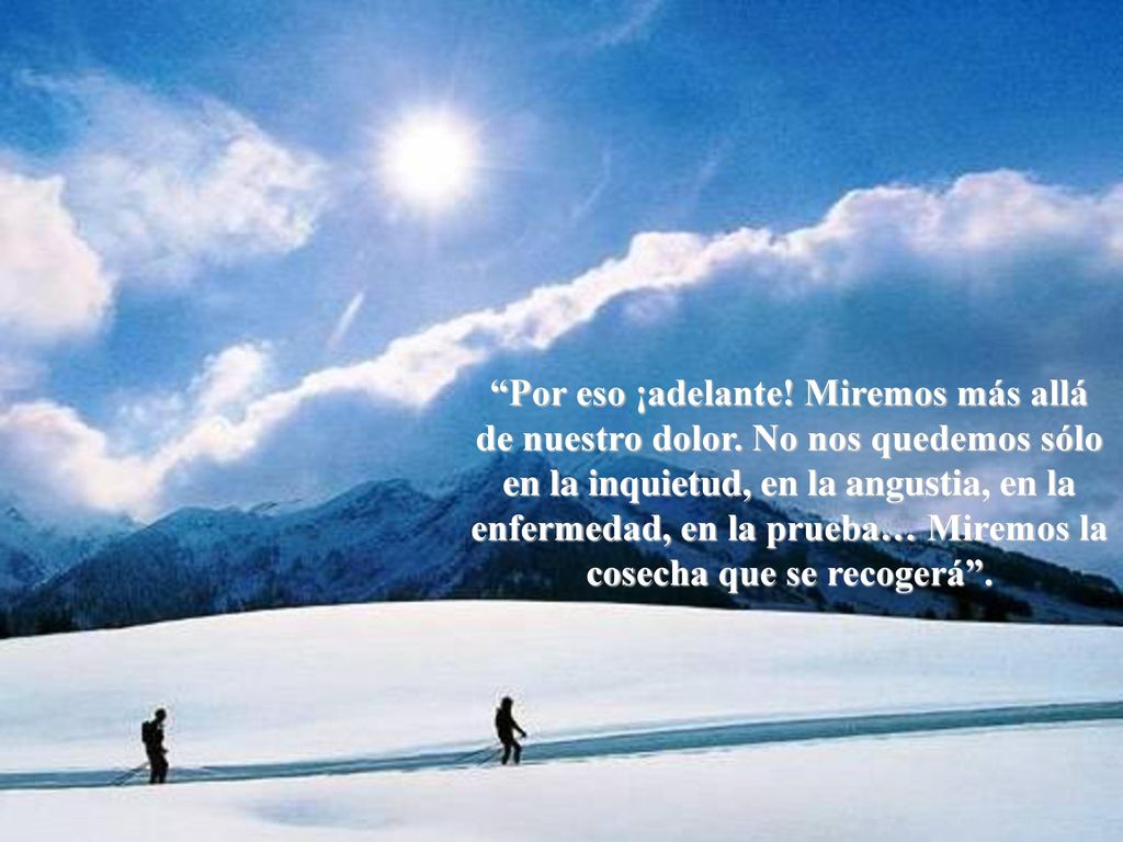 Por eso ¡adelante. Miremos más allá de nuestro dolor