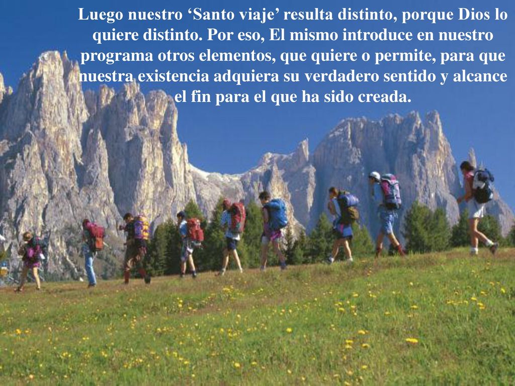 Luego nuestro ‘Santo viaje’ resulta distinto, porque Dios lo quiere distinto.