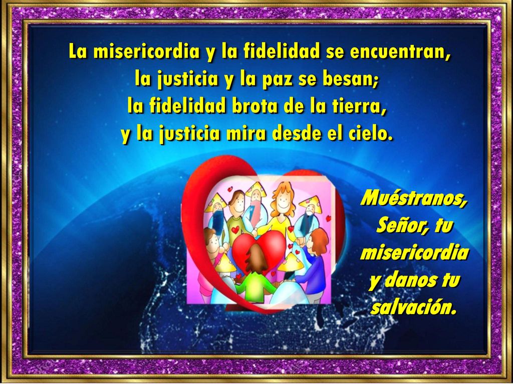 Muéstranos, Señor, tu misericordia y danos tu salvación.