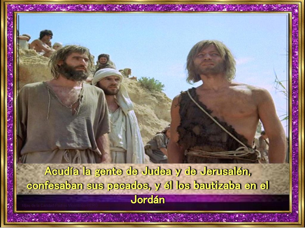 Acudía la gente de Judea y de Jerusalén, confesaban sus pecados, y él los bautizaba en el Jordán