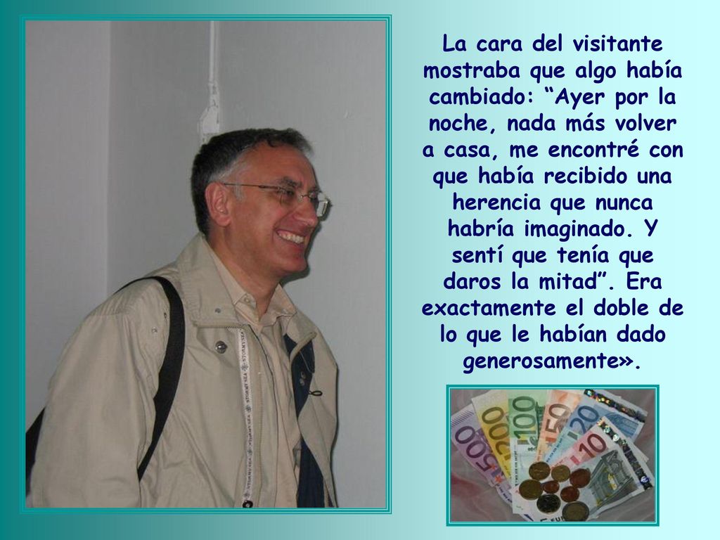 La cara del visitante mostraba que algo había cambiado: Ayer por la noche, nada más volver a casa, me encontré con que había recibido una herencia que nunca habría imaginado.