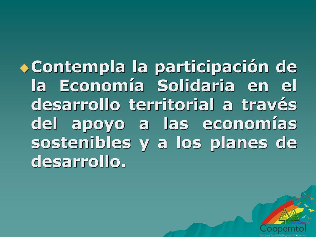 Contempla la participación de la Economía Solidaria en el desarrollo territorial a través del apoyo a las economías sostenibles y a los planes de desarrollo.