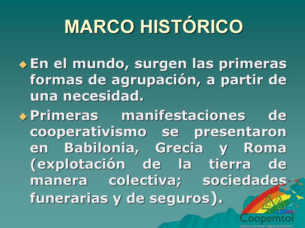 MARCO HISTÓRICO En el mundo, surgen las primeras formas de agrupación, a partir de una necesidad.