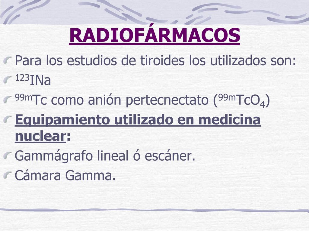 RADIOFÁRMACOS Para los estudios de tiroides los utilizados son: 123INa