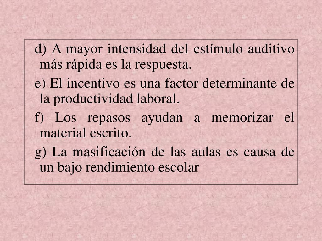 d) A mayor intensidad del estímulo auditivo más rápida es la respuesta.