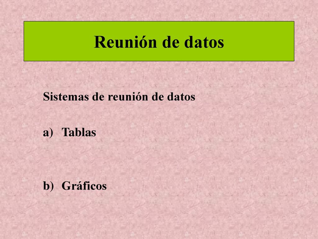 Reunión de datos Sistemas de reunión de datos Tablas Gráficos