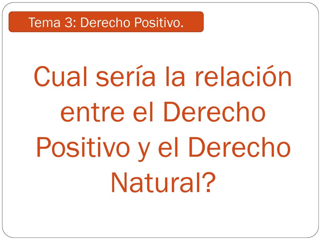 Cual sería la relación entre el Derecho Positivo y el Derecho Natural