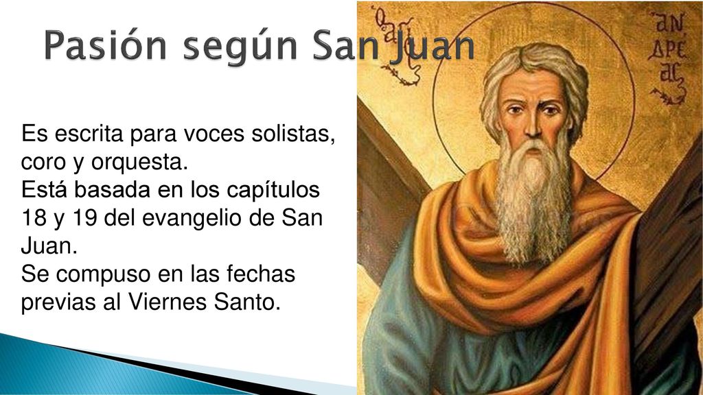 Pasión según San Juan Es escrita para voces solistas, coro y orquesta.