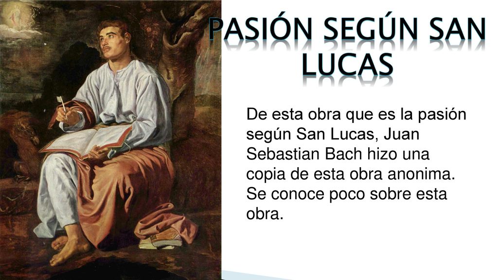 Pasión según San Lucas De esta obra que es la pasión según San Lucas, Juan Sebastian Bach hizo una copia de esta obra anonima.