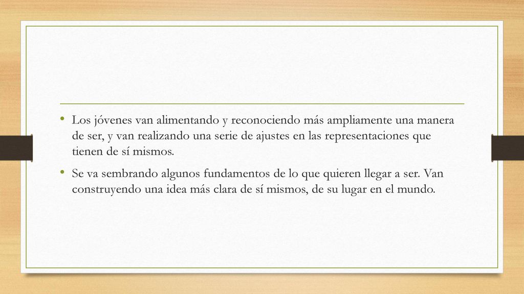Los jóvenes van alimentando y reconociendo más ampliamente una manera de ser, y van realizando una serie de ajustes en las representaciones que tienen de sí mismos.