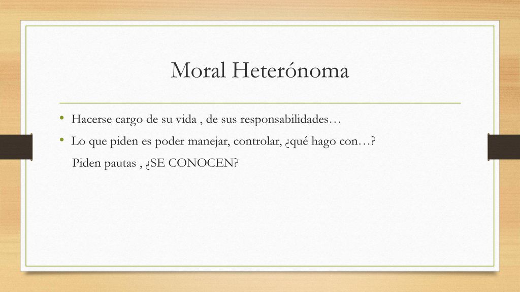 Moral Heterónoma Hacerse cargo de su vida , de sus responsabilidades…