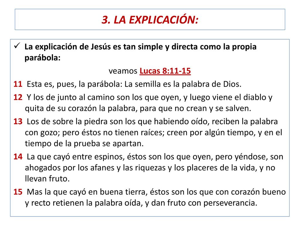 3. LA EXPLICACIÓN: La explicación de Jesús es tan simple y directa como la propia parábola: veamos Lucas 8:
