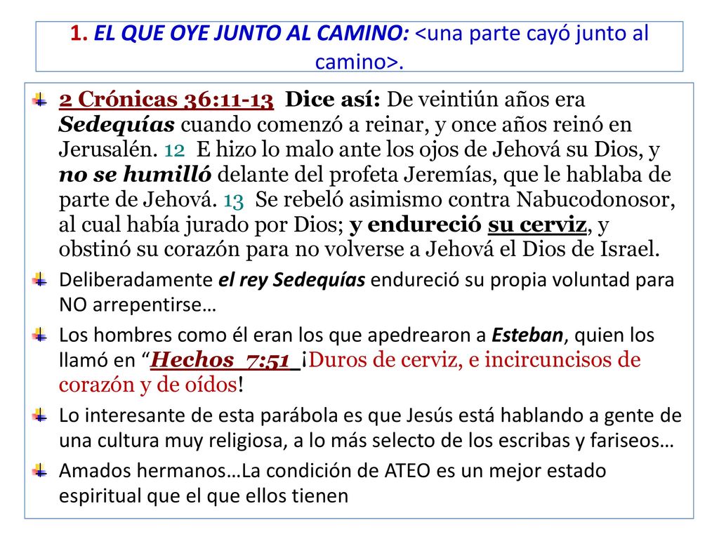 1. EL QUE OYE JUNTO AL CAMINO: <una parte cayó junto al camino>.