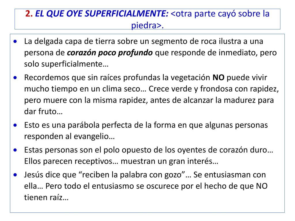2. EL QUE OYE SUPERFICIALMENTE: <otra parte cayó sobre la piedra>.