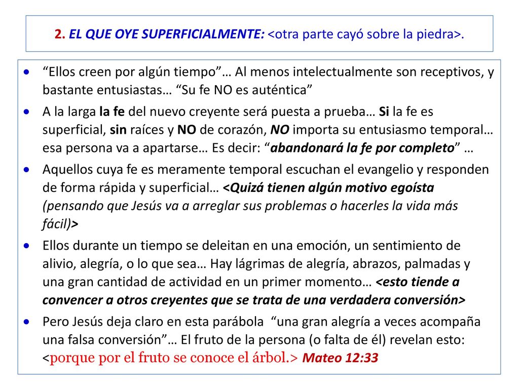 2. EL QUE OYE SUPERFICIALMENTE: <otra parte cayó sobre la piedra>.