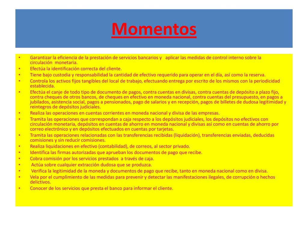 Momentos Garantizar la eficiencia de la prestación de servicios bancarios y aplicar las medidas de control interno sobre la circulación monetaria.