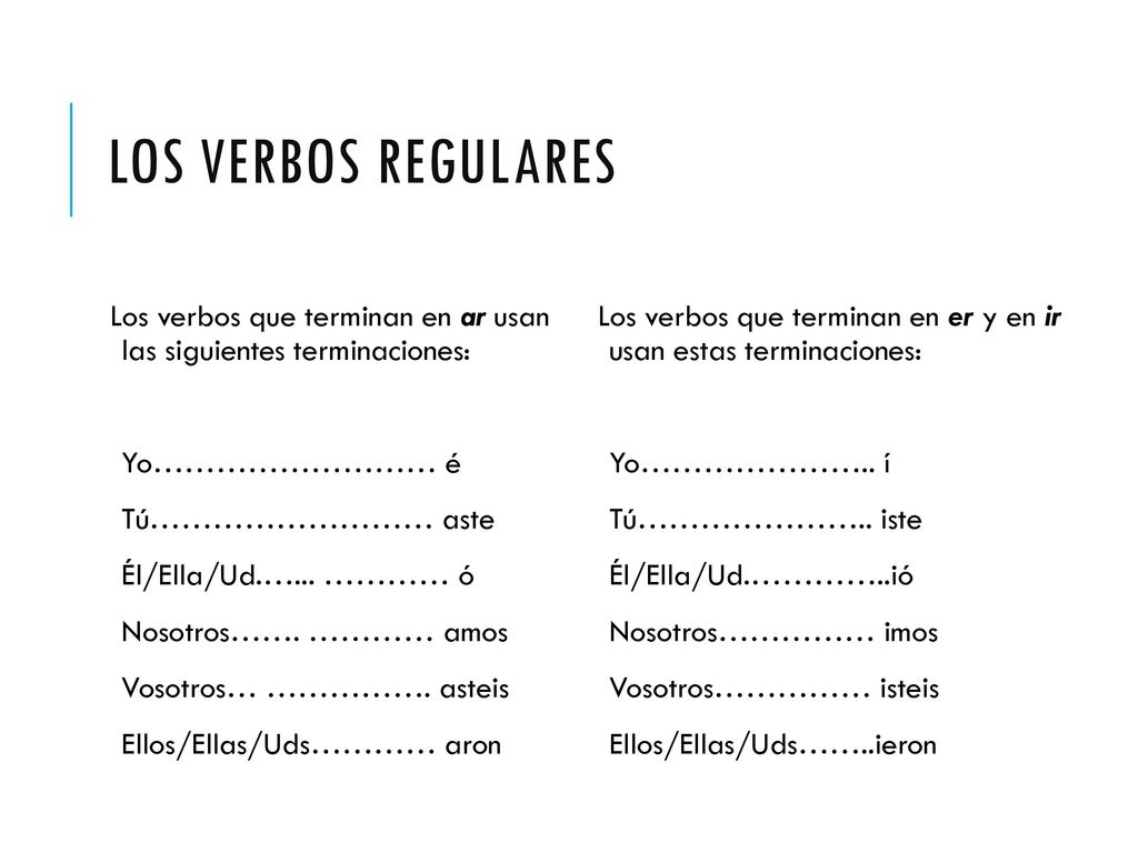 LOS VERBOS REGULARES Los verbos que terminan en ar usan las siguientes terminaciones: Yo……………………… é.