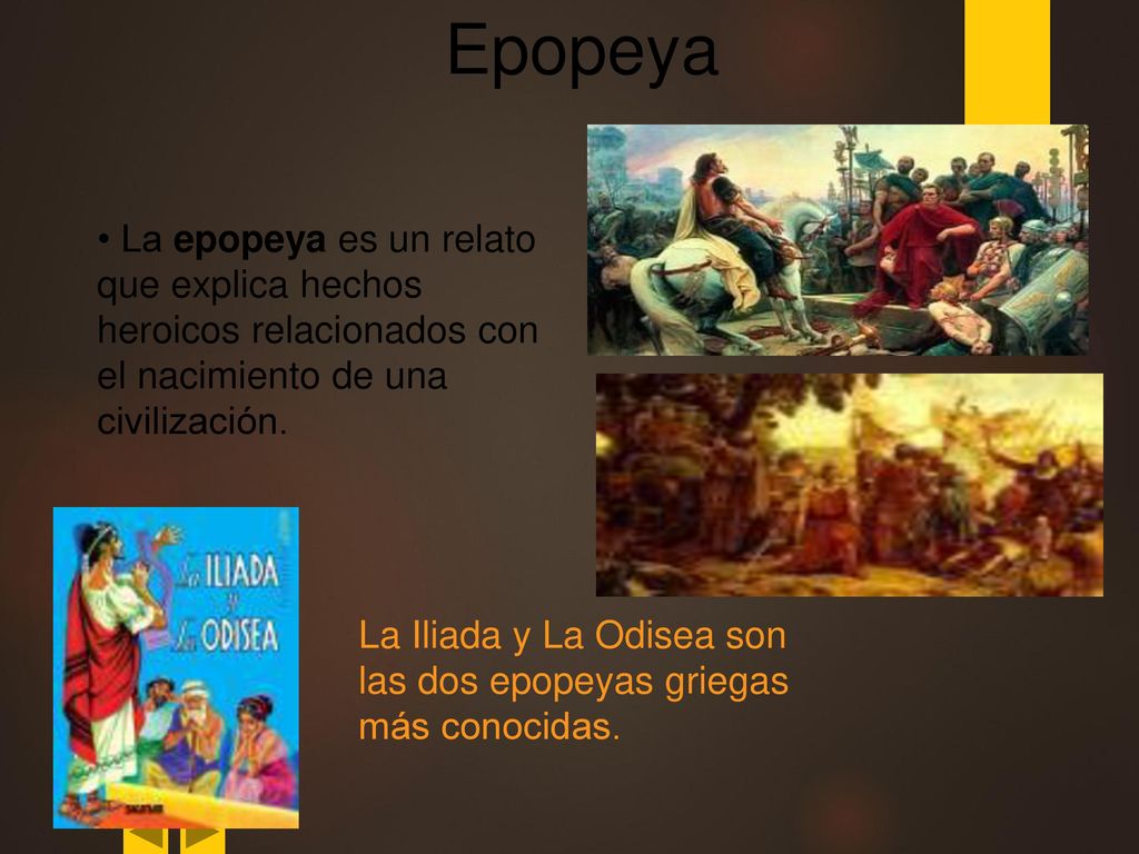 Epopeya • La epopeya es un relato que explica hechos heroicos relacionados con el nacimiento de una civilización.