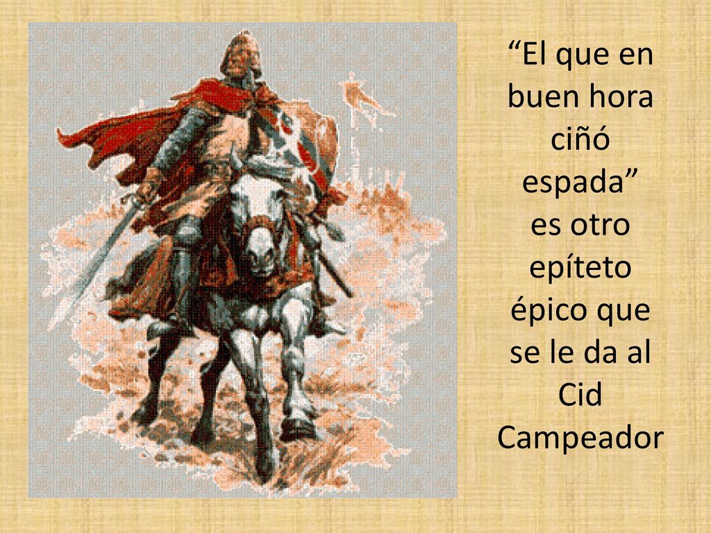 El que en buen hora ciñó espada es otro epíteto épico que se le da al Cid Campeador