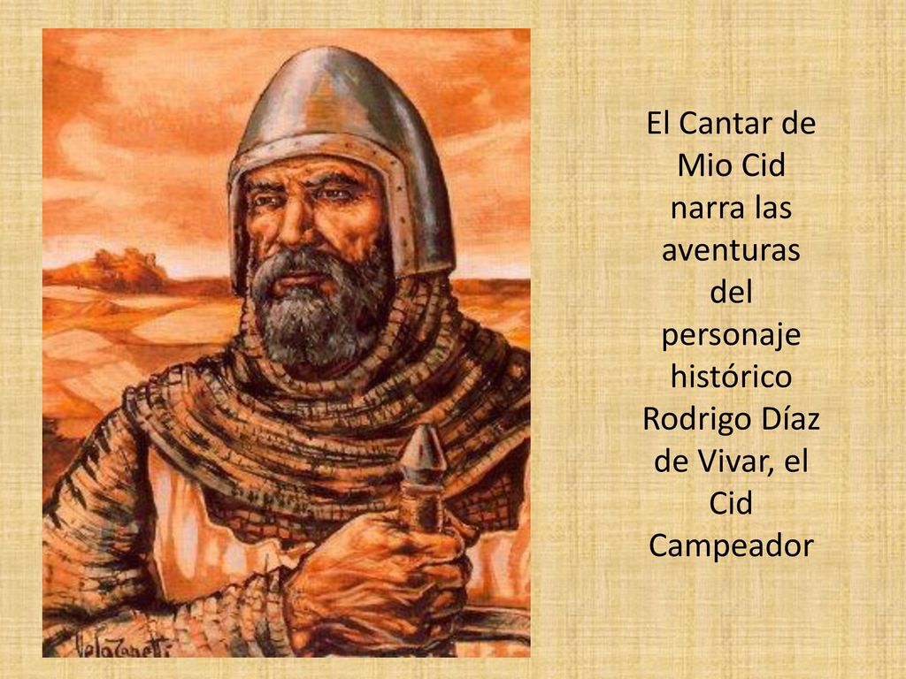 El Cantar de Mio Cid narra las aventuras del personaje histórico Rodrigo Díaz de Vivar, el Cid Campeador