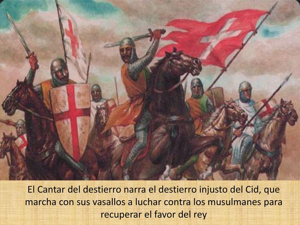 El Cantar del destierro narra el destierro injusto del Cid, que marcha con sus vasallos a luchar contra los musulmanes para recuperar el favor del rey