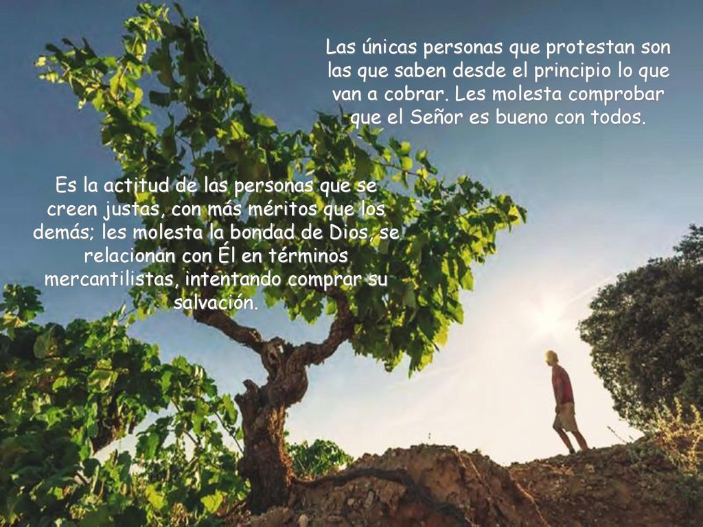 Las únicas personas que protestan son las que saben desde el principio lo que van a cobrar. Les molesta comprobar que el Señor es bueno con todos.
