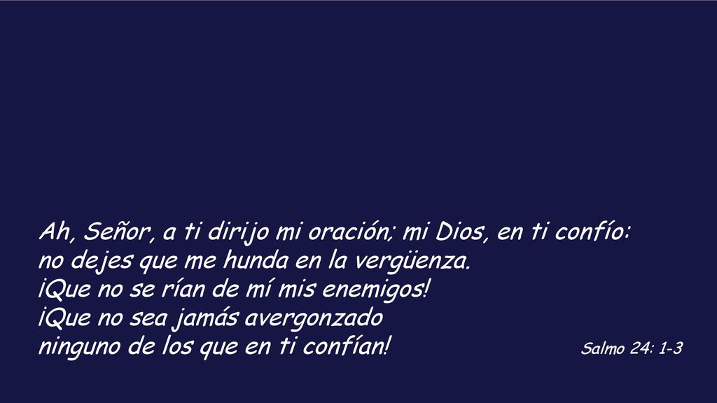 Ah, Señor, a ti dirijo mi oración; mi Dios, en ti confío: