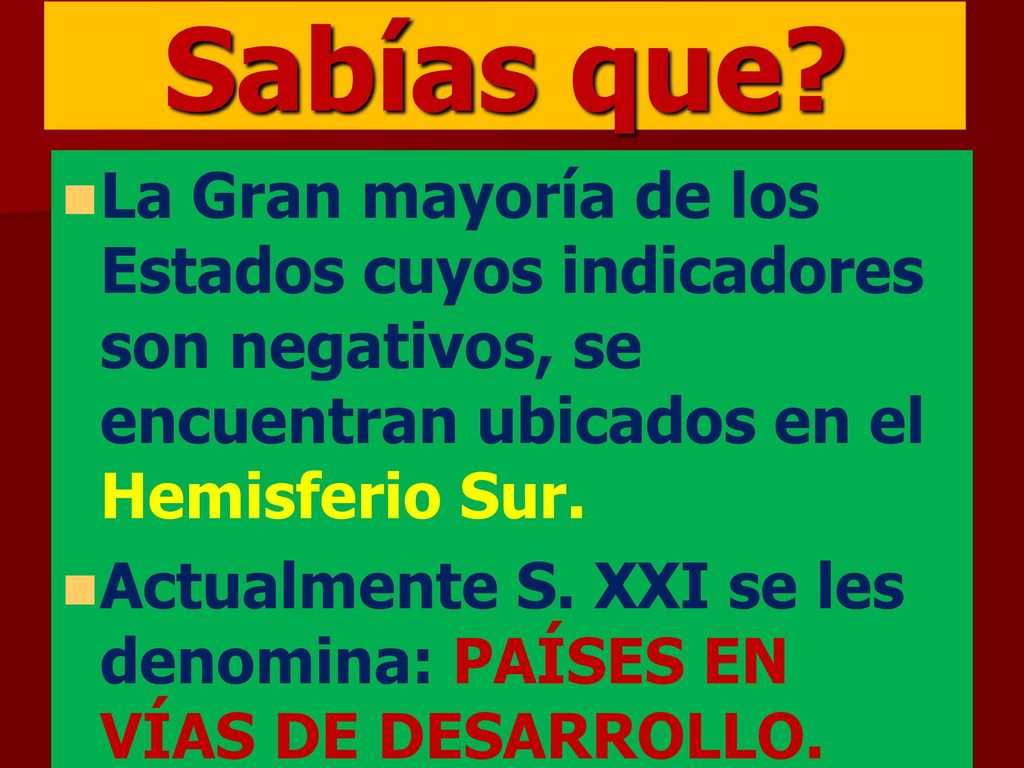Sabías que La Gran mayoría de los Estados cuyos indicadores son negativos, se encuentran ubicados en el Hemisferio Sur.