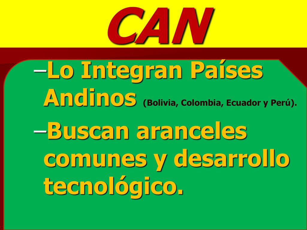 CAN Lo Integran Países Andinos (Bolivia, Colombia, Ecuador y Perú).
