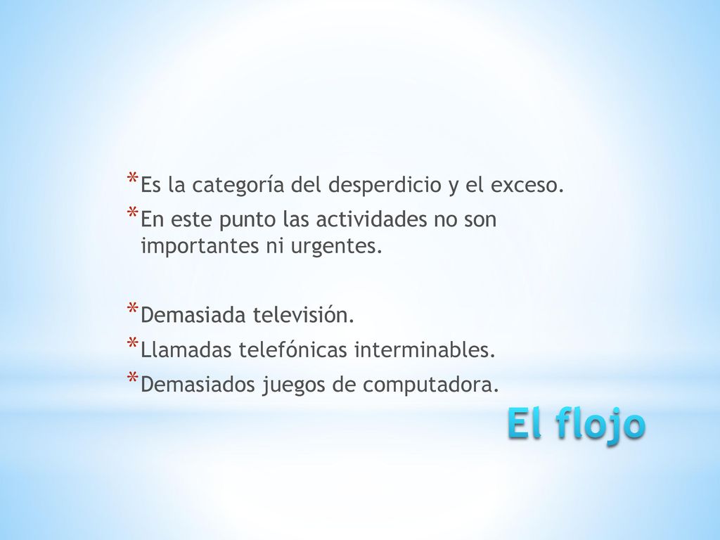 El flojo Es la categoría del desperdicio y el exceso.