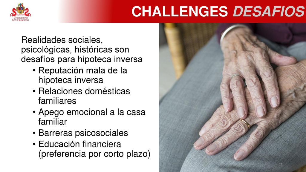 CHALLENGES DESAFIOS Realidades sociales, psicológicas, históricas son desafíos para hipoteca inversa.