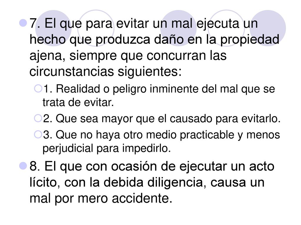 7. El que para evitar un mal ejecuta un hecho que produzca daño en la propiedad ajena, siempre que concurran las circunstancias siguientes: