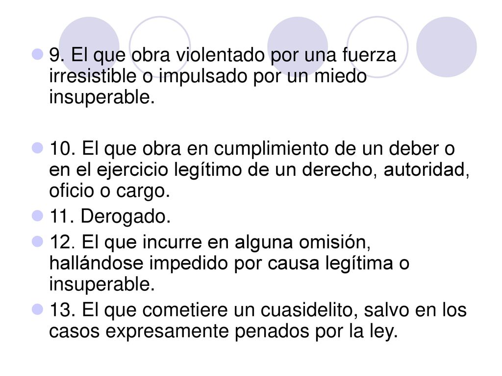 9. El que obra violentado por una fuerza irresistible o impulsado por un miedo insuperable.
