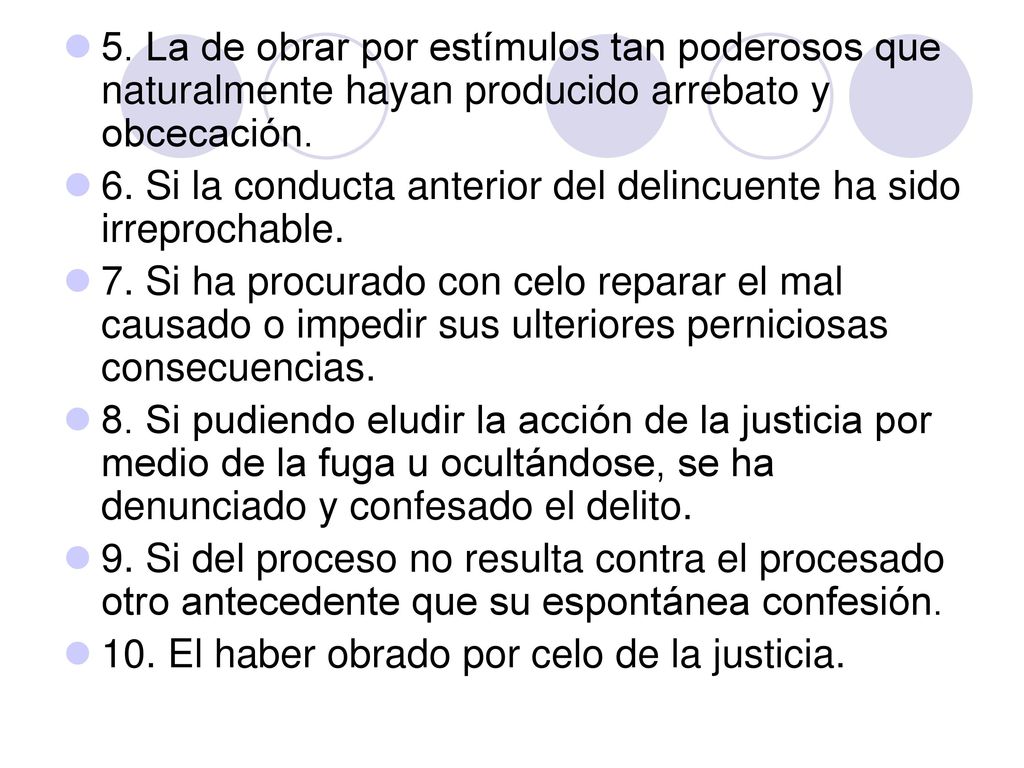 5. La de obrar por estímulos tan poderosos que naturalmente hayan producido arrebato y obcecación.