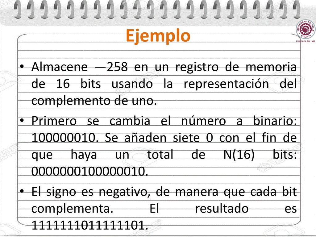 Ejemplo Almacene —258 en un registro de memoria de 16 bits usando la representación del complemento de uno.